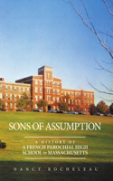 Sons of Assumption: A History of a French Parochial High School in Massachusetts