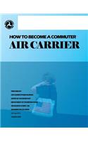 How to Become a Commuter Air Carrier