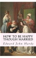 How to be Happy Though Married