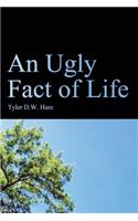 Ugly Fact of Life