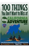 100 Things You Don't Want to Miss at Disney California Adventure 2015