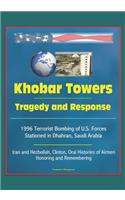 Khobar Towers: Tragedy and Response - 1996 Terrorist Bombing of U.S. Forces Stationed in Dhahran, Saudi Arabia, Iran and Hezbollah, Clinton, Oral Histories of Airm