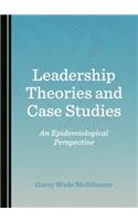 Leadership Theories and Case Studies: An Epidemiological Perspective