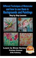 Different Techniques of Watercolor and how to use them in Backgrounds and Paintings - Step by Step Lessons