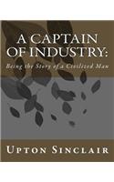 A Captain of Industry: Being the Story of a Civilized Man