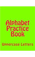 Alphabet Practice Book: Uppercase Letters(Capital Abc's)