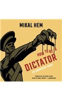 How to Be a Dictator: An Irreverent Guide