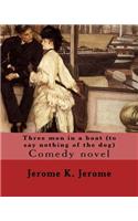 Three men in a boat (to say nothing of the dog) By: Jerome K. Jerome: Comedy novel