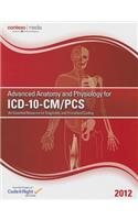 2012 Advanced Anatomy and Physiology for ICD-10-CM/PCs