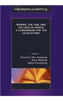 Women, the Law, and HIV/AIDS in Africa: A Conundrum for the Legislature?: A Conundrum for the Legislature?