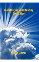 Manifesting Your Destiny, God's Way!