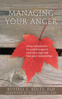 The Compassionate-Mind Guide to Managing Your Anger