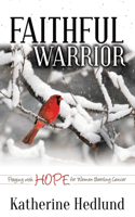 Faithful Warrior: Praying With Hope For Women Battling Cancer(Morgan James Faith)