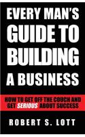 Every Man's Guide to Building a Business