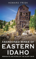 Abandoned Mines of Eastern Idaho: Remnants and Ruins of the Glory Days(Abandoned Union)