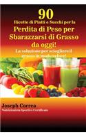 90 Ricette di Piatti e Succhi per la Perdita di Peso per Sbarazzarsi di Grasso da oggi!: La soluzione per sciogliere il grasso in modo veloce!(Italian)