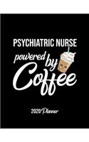 Psychiatric Nurse Powered By Coffee 2020 Planner: Psychiatric Nurse Planner, Gift idea for coffee lover, 120 pages 2020 Calendar for Psychiatric Nurse