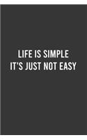 Life is Simple it's just Not Easy - Funny Notebook, Personal Journal With Funny Saying on Cover, Humorous Gag Gift Idea for Coworkers/Friends/Family: 6"x9" Lined Blank 100 Pages Notebook