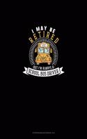 I May Be Retired But I'm Always A School Bus Driver: Storyboard Notebook 1.85:1(1183 Storyboard Notebook 1.85:1)