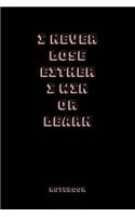 I Never Lose Either I Win or Learn