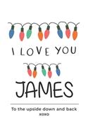i love you James to the upside down and back Notebook, Valentines Day Anniversary Gift Ideas For James Name Gift Idea Notebook