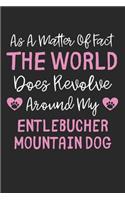 As A Matter Of Fact The World Does Revolve Around My Entlebucher Mountain Dog: Lined Journal, 120 Pages, 6 x 9, Funny Entlebucher Mountain Dog Gift Idea, Black Matte Finish (As A Matter Of Fact The World Does Revolve Around My 