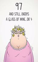 97 And Still Enjoys A Glass Of Wine... Or 4: Funny Women's 97th Birthday 122 Page Diary Journal Notebook Gift For Wine Lovers