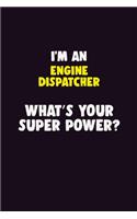 I'M An Engine Dispatcher, What's Your Super Power?: 6X9 120 pages Career Notebook Unlined Writing Journal
