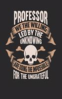 Professor We The Willing Led By The Unknowing Are Doing The Impossible For The Ungrateful