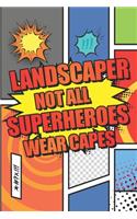 Landscaper Not All Superheroes Wear Capes