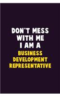 Don't Mess With Me, I Am A Business Development Representative: 6X9 Career Pride 120 pages Writing Notebooks