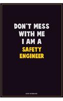 Don't Mess With Me, I Am A Safety Engineer: Career Motivational Quotes 6x9 120 Pages Blank Lined Notebook Journal