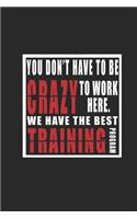 You Don't Have To Be Crazy To Work Here. We Have The best Training Program organizer