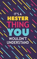 It's a Hester Thing You Wouldn't Understand: Lined Notebook / Journal Gift, 120 Pages, 6x9, Soft Cover, Glossy Finish