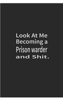 Look at me becoming a Prison warder and shit: Lined Notebook, Daily Journal 120 lined pages (6 x 9), Inspirational Gift for friends and folks, soft cover, matte finish