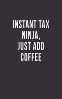 Instant Tax Ninja, Just Add Coffee: Blank Lined Notebook