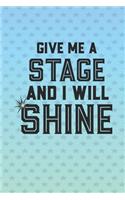 Give Me A Stage And I Will Shine