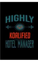 Highly koalified hotel manager: Notebook - Journal - Diary - 110 Lined pages - 6 x 9 in - 15.24 x 22.86 cm - Doodle Book - Funny Great Gift