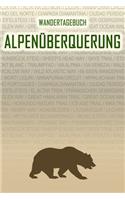 Alpenüberquerung: Wandertagebuch: Alpenüberquerung. Ein Logbuch mit vorgefertigten Seiten und viel Platz für deine Reiseerinnerungen. Eignet sich als Geschenk, Notizb