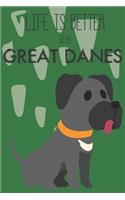 Life Is Better With Great Danes: Cute Great Dane Dog Lover Journal / Notebook / Diary Perfect for Birthday Card Present or Christmas Gift Support Mans Best Friend and The Greatest P