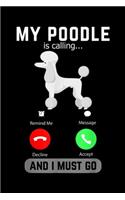 My Poodle Is Calling? remind me message decline accept and I must go: My Poodle Is Calling And I Must Go Phone Screen Dog Lover Journal/Notebook Blank Lined Ruled 6x9 100 Pages