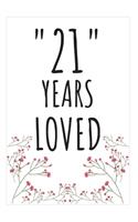 Years Loved Notebook: 21st Birthday Gifts For Him or Her. Blank Lined Notebook. Original Gag Present For Any 21 Year Old Women or Men.