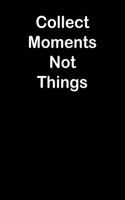 Collect Moments Not Things