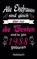 Alle Ehefrauen sind gleich aber nur die besten sind im Jahr 1988 geboren