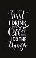 First I Drink The Coffee Then I Do The Things 2020 Weekly Planner With Positive Affirmations & Notes Pages