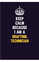Keep Calm Because I Am A Drafting Technician: Motivational and inspirational career blank lined gift notebook with matte finish