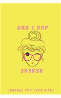 AND I OOP SKSKSK Journal for VSCO Girls