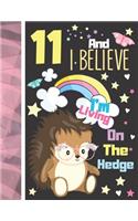 11 And I Believe I'm Living On The Hedge: Hedgehog Sketchbook Gift For Girls Age 11 Years Old - Hedge Hog Sketchpad Activity Book For Kids To Draw Art And Sketch In