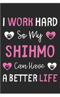 I Work Hard So My ShihMo Can Have A Better Life: Lined Journal, 120 Pages, 6 x 9, ShihMo Dog Gift Idea, Black Matte Finish (I Work Hard So My ShihMo Can Have A Better Life Journal)