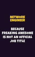 Network Engineer, Because Freaking Awesome Is Not An Official Job Title: 6X9 Career Pride Notebook Unlined 120 pages Writing Journal